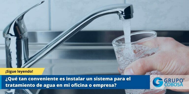 ¿Qué tan conveniente es instalar un sistema para el tratamiento de agua en mi oficina o empresa?